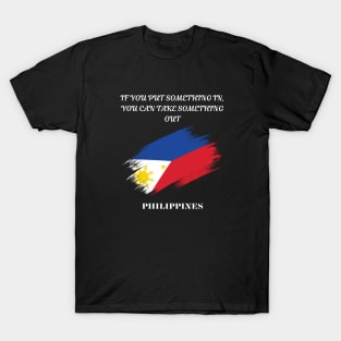 Filipino Pride, If you put something in you can take something out T-Shirt